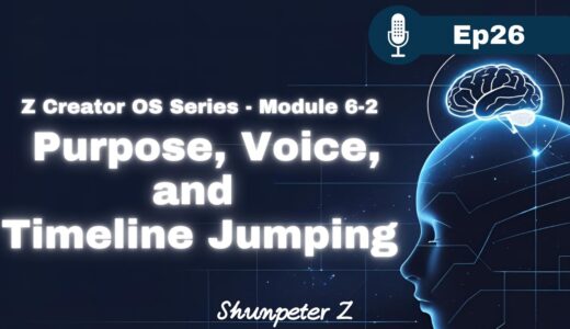 ZPF Echo EP26｜Z Creator OS Series - Module 6-2 —Purpose, Voice, and Timeline Jumping